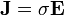 \mathbf{J} = \sigma \mathbf{E}